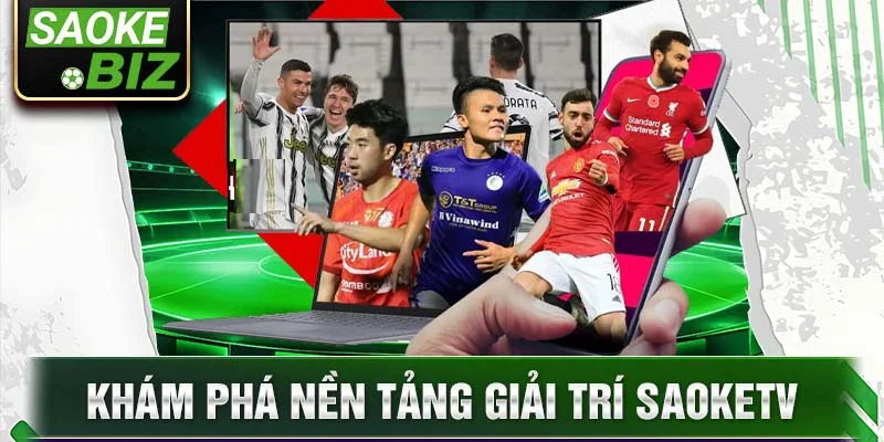 Khám phá nền tảng giải trí SaokeTV