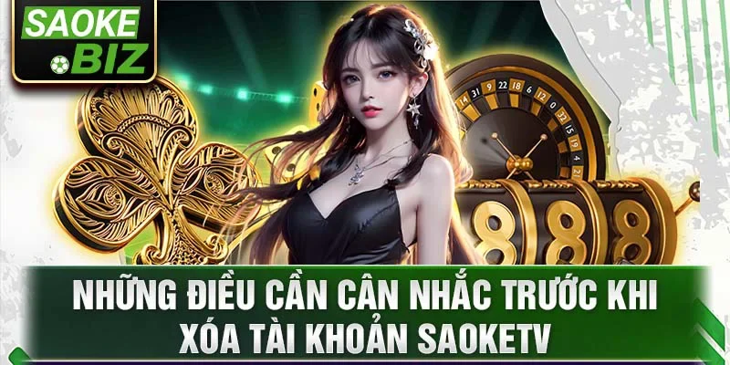 Những điều cần cân nhắc trước khi xóa tài khoản SaokeTV