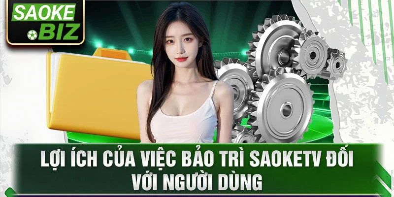 Lợi ích của việc bảo trì saoketv đối với người dùng